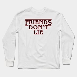 Friends Don't Lie Long Sleeve T-Shirt